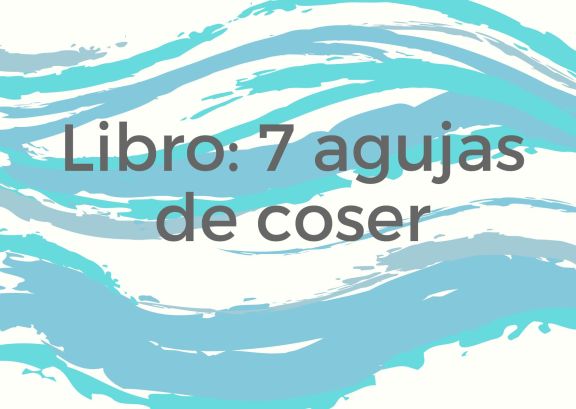 ¿Conoces el libro 7 agujas de coser?