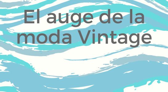 El auge de la moda Vintage, ¿Por que la nostalgia vende? 