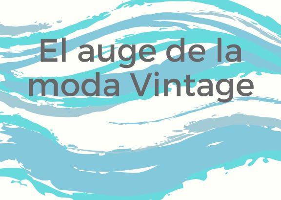 El auge de la moda Vintage, ¿Por que la nostalgia vende? 