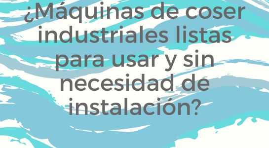 &iquest;Qu&eacute; tienda vende m&aacute;quinas de coser industriales listas para usar y sin necesidad de instalaci&oacute;n?