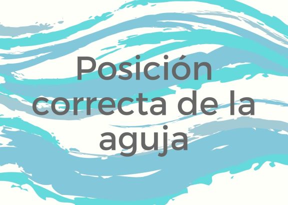 Posición correcta de la aguja