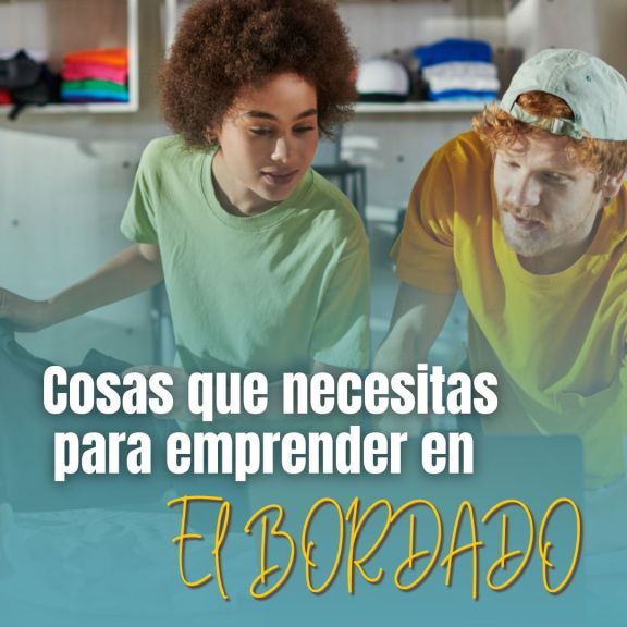 Que necesitas para emprender en el bordado