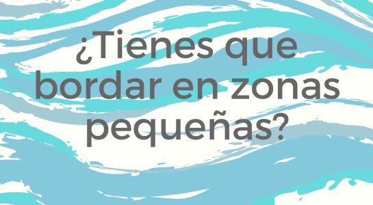 Cómo bordar en zonas pequeñas y difíciles