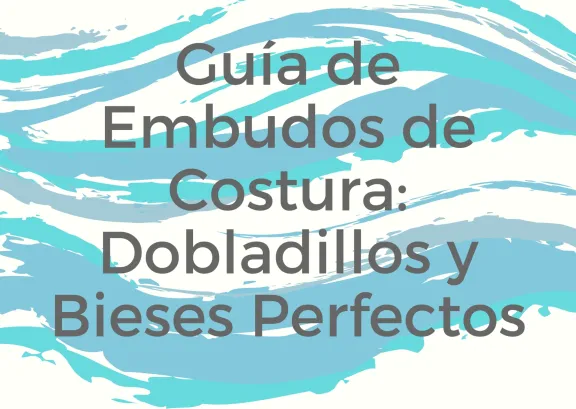 Guía Maestra de Embudos de Costura: Dobladillos y Bieses Perfectos